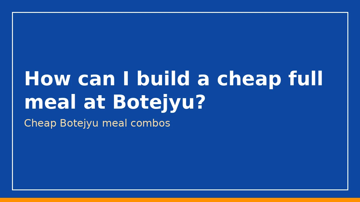 How can I build a cheap full meal at Botejyu?
