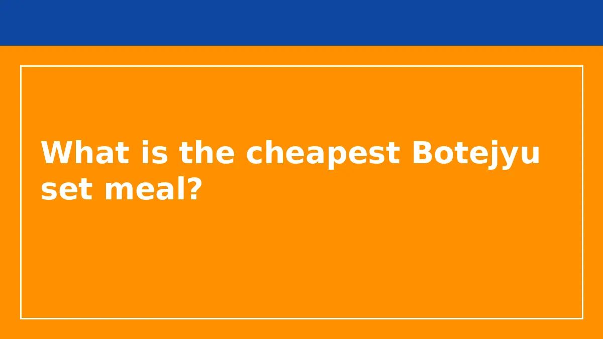 What is the cheapest Botejyu set meal?