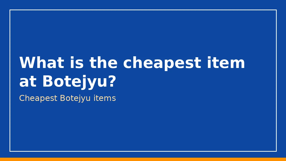 What is the cheapest item at Botejyu?