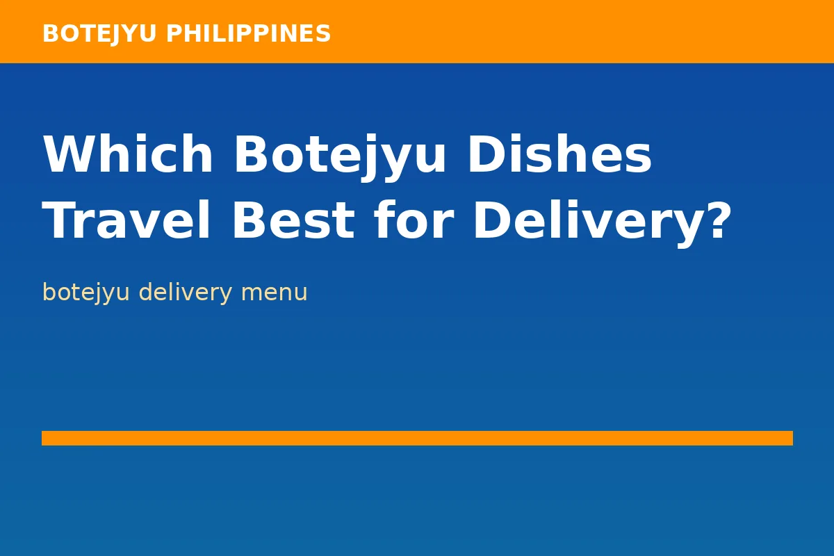 Which Botejyu Dishes Travel Best for Delivery?