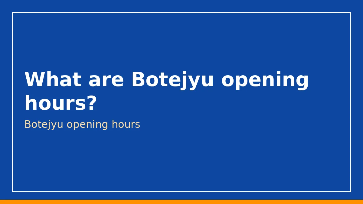 What are Botejyu opening hours?