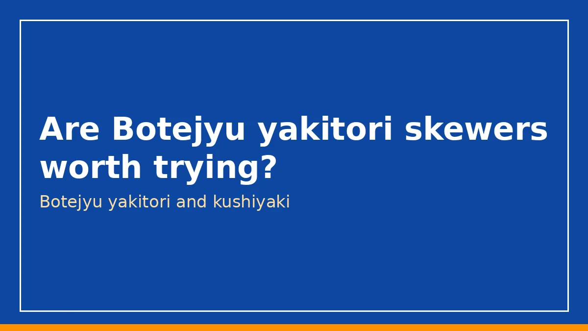 Are Botejyu yakitori skewers worth trying?