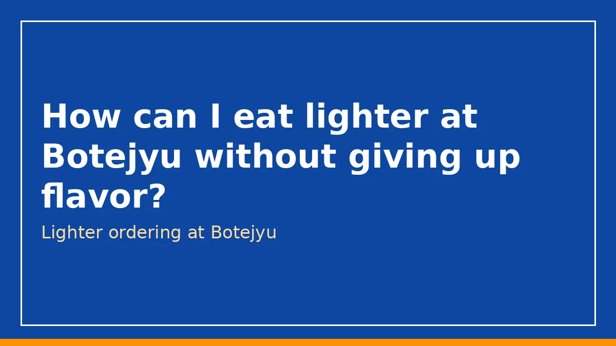 How can I eat lighter at Botejyu without giving up flavor?