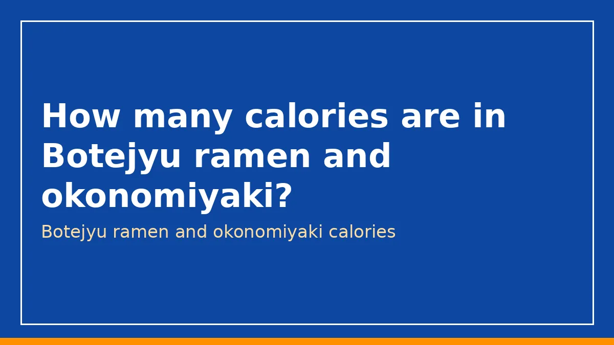 How many calories are in Botejyu ramen and okonomiyaki?