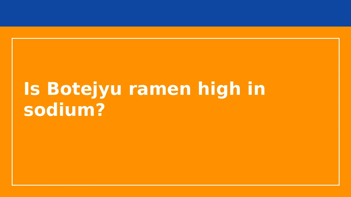 Is Botejyu ramen high in sodium?