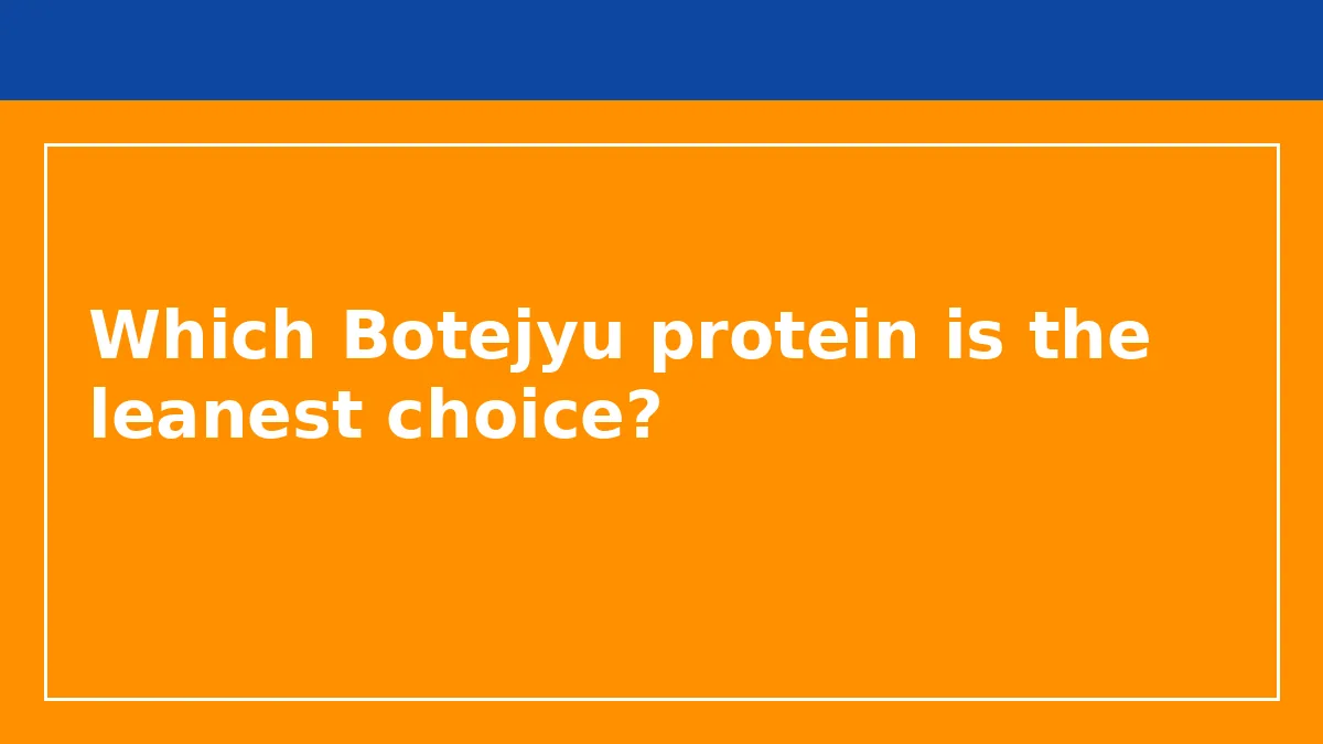 Which Botejyu protein is the leanest choice?