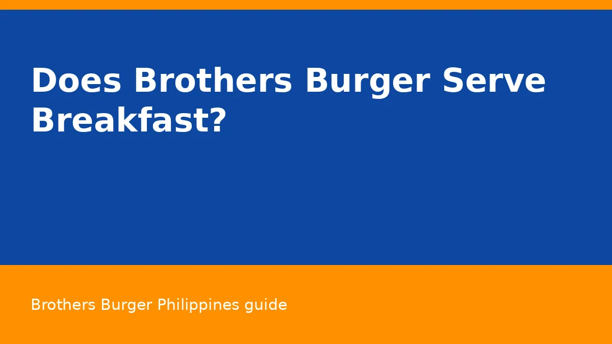 Does Brothers Burger Serve Breakfast?