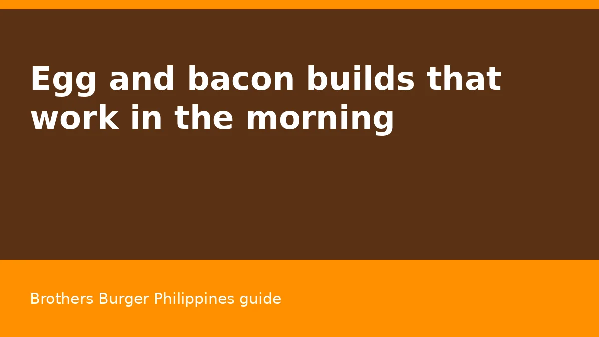 Egg and bacon builds that work in the morning