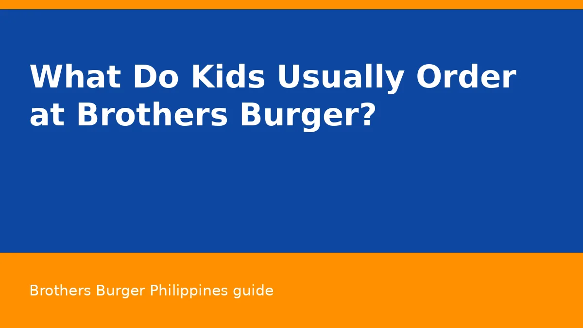 What Do Kids Usually Order at Brothers Burger?
