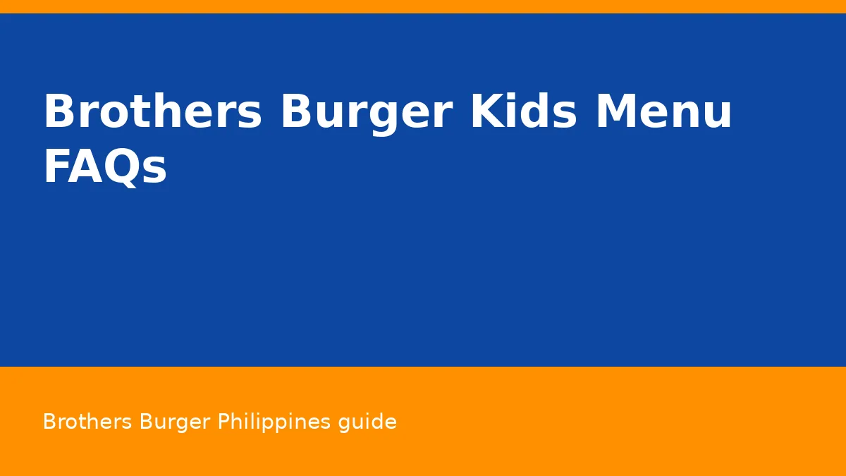 Brothers Burger Kids Menu FAQs