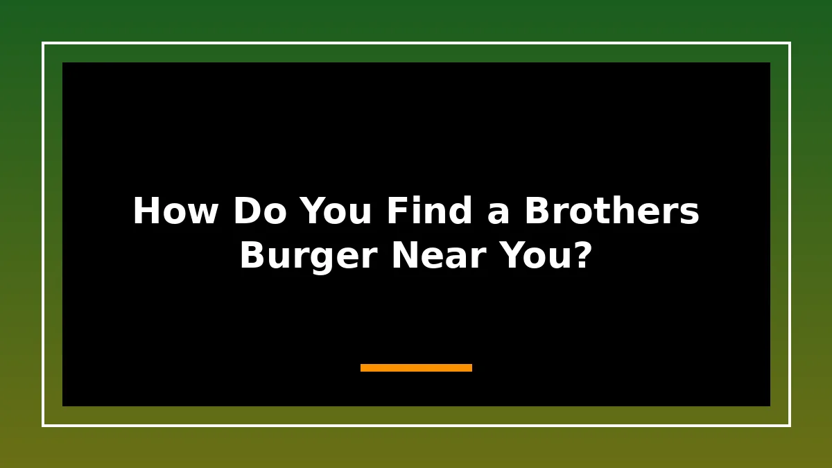 How Do You Find a Brothers Burger Near You?