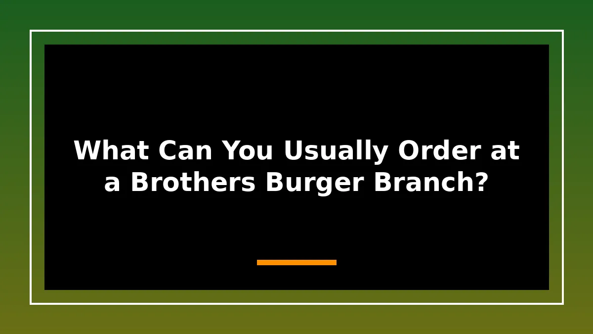 What Can You Usually Order at a Brothers Burger Branch?