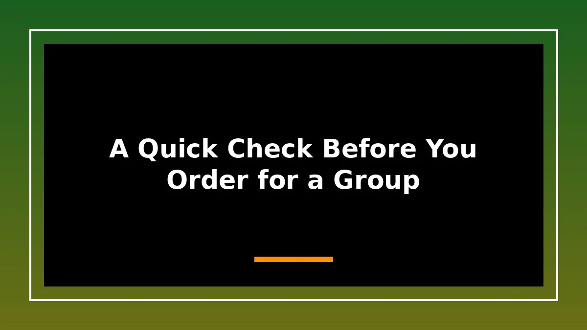 A Quick Check Before You Order for a Group