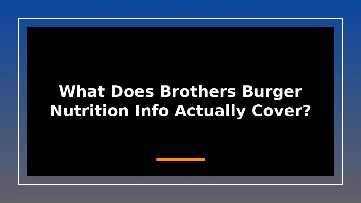 What Does Brothers Burger Nutrition Info Actually Cover?