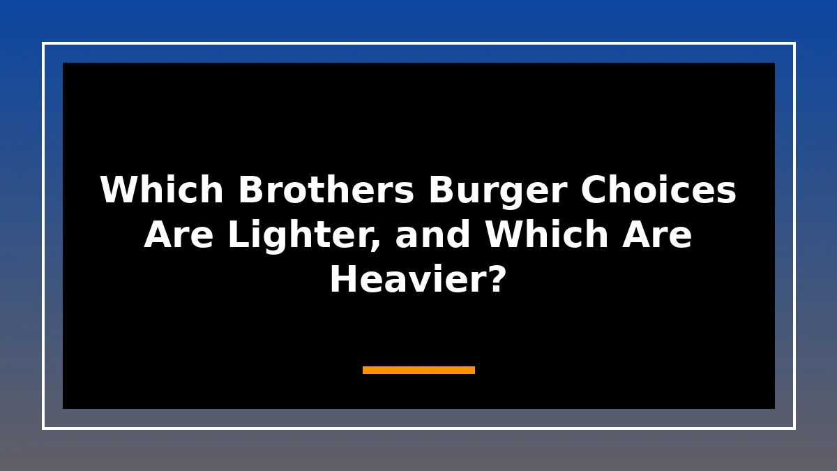 Which Brothers Burger Choices Are Lighter, and Which Are Heavier?
