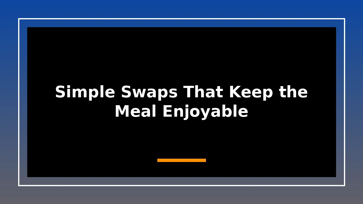 Simple Swaps That Keep the Meal Enjoyable