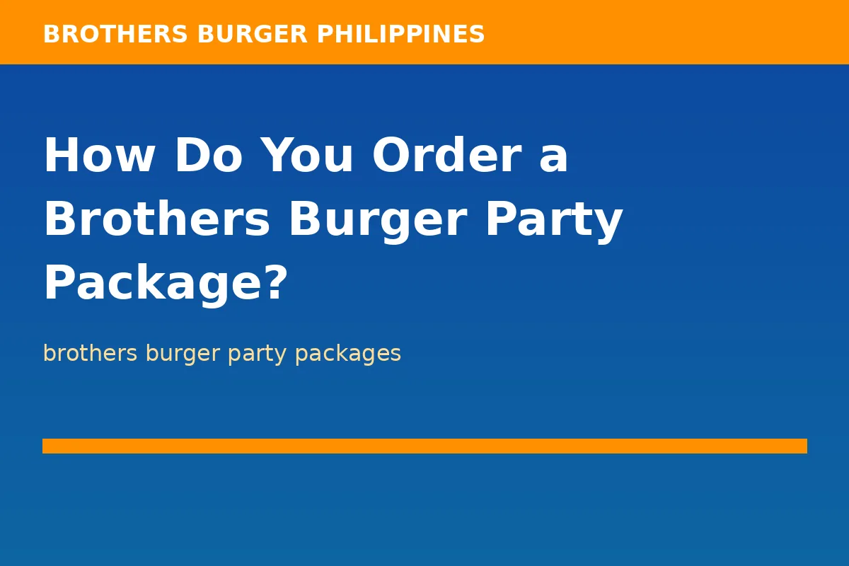 How Do You Order a Brothers Burger Party Package?