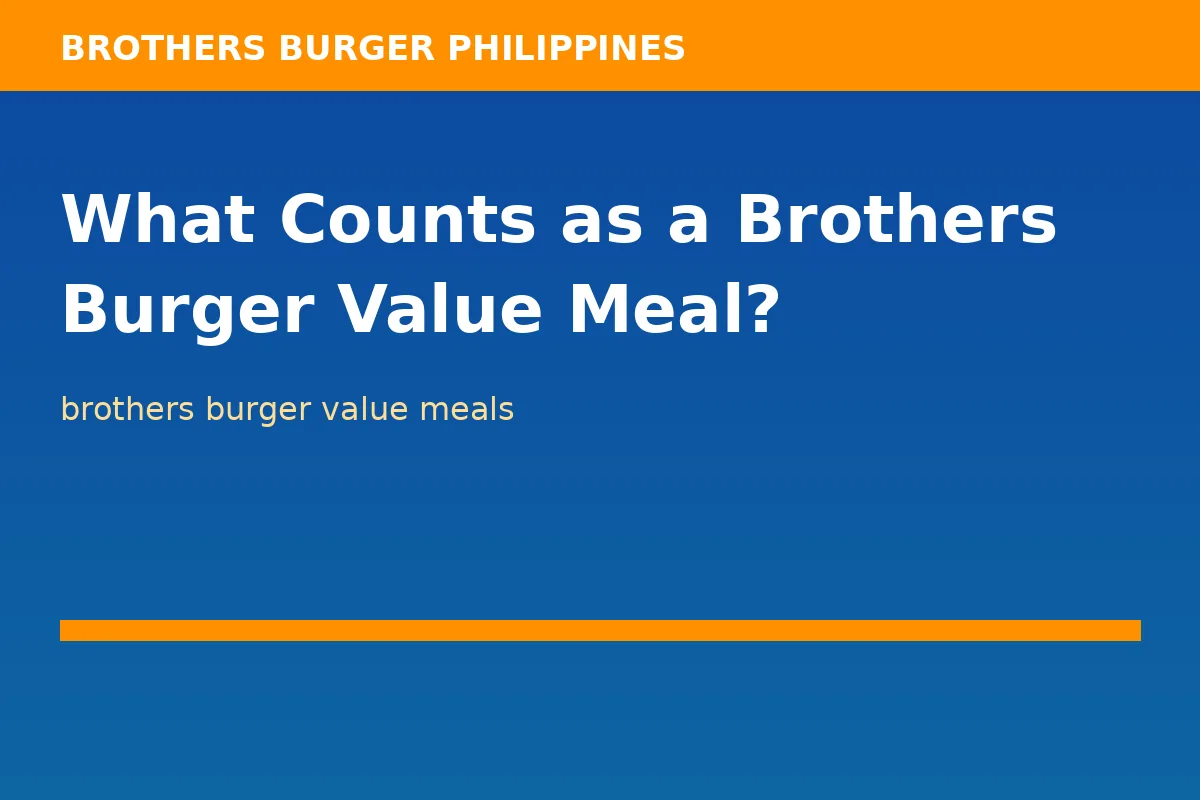 What Counts as a Brothers Burger Value Meal?