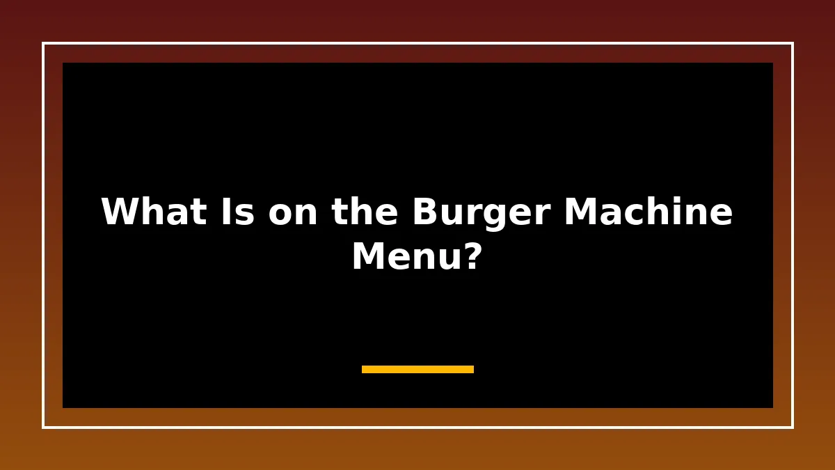 What Is on the Burger Machine Menu?