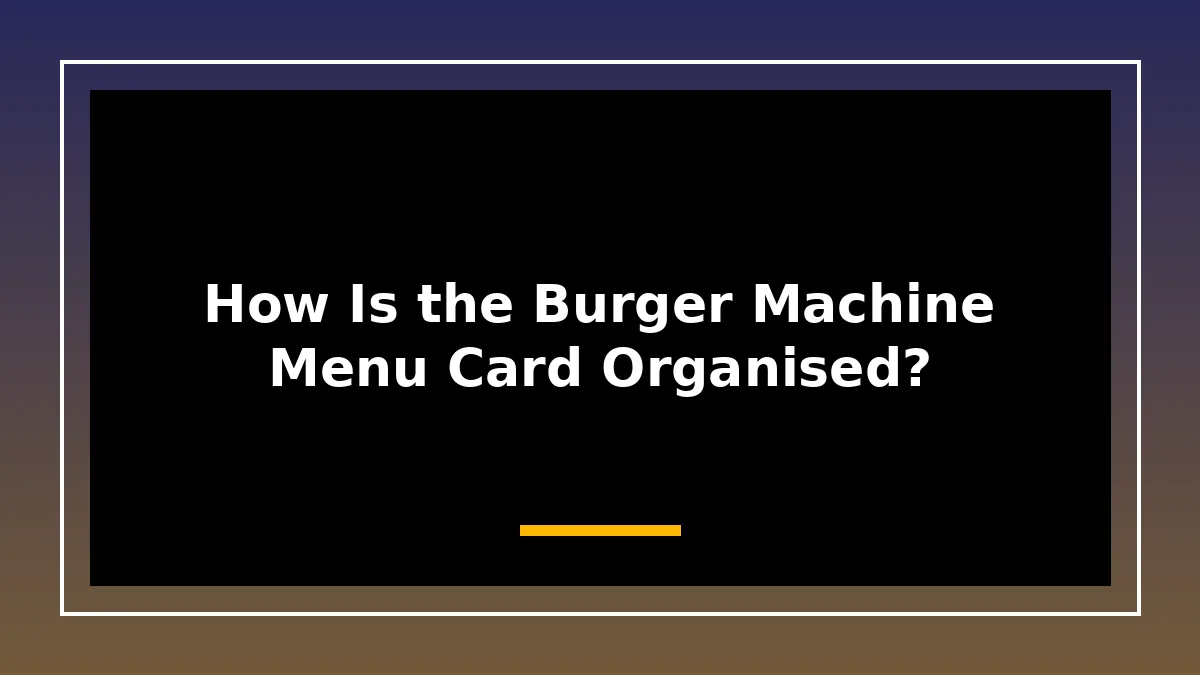How Is the Burger Machine Menu Card Organised?