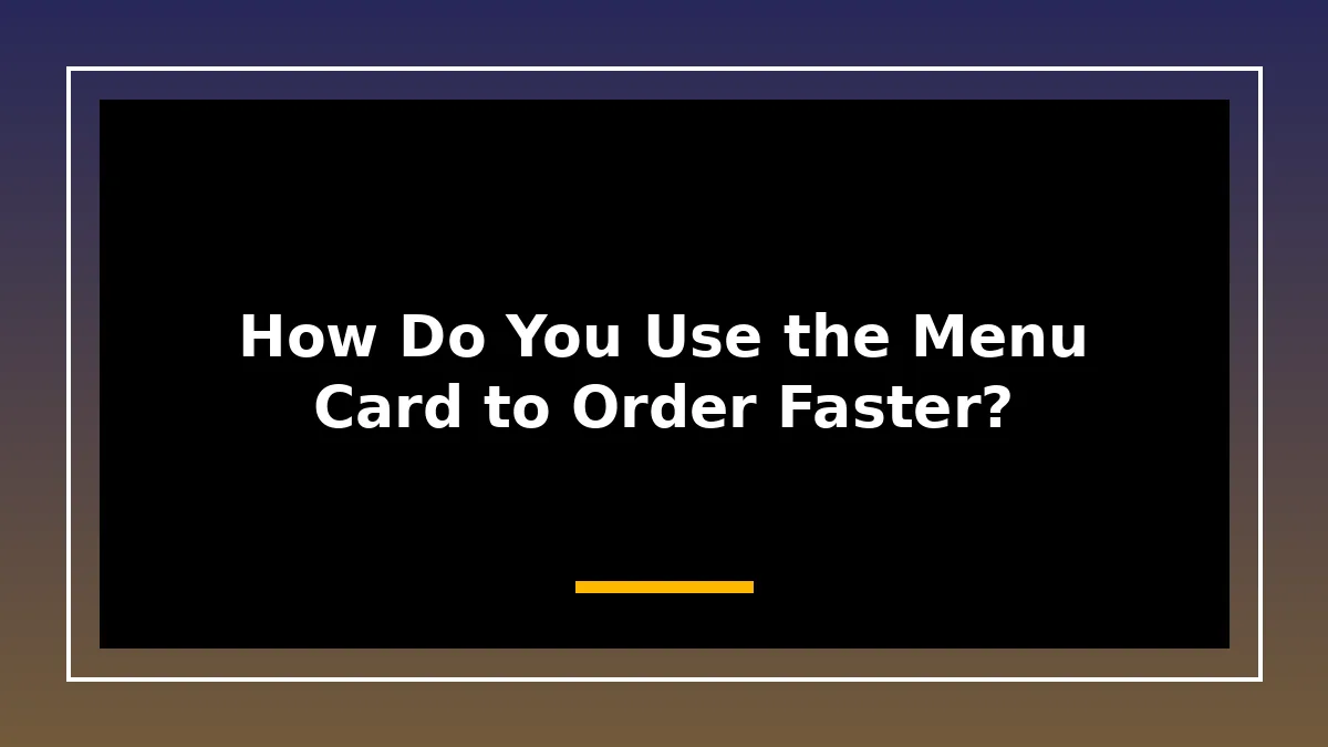 How Do You Use the Menu Card to Order Faster?