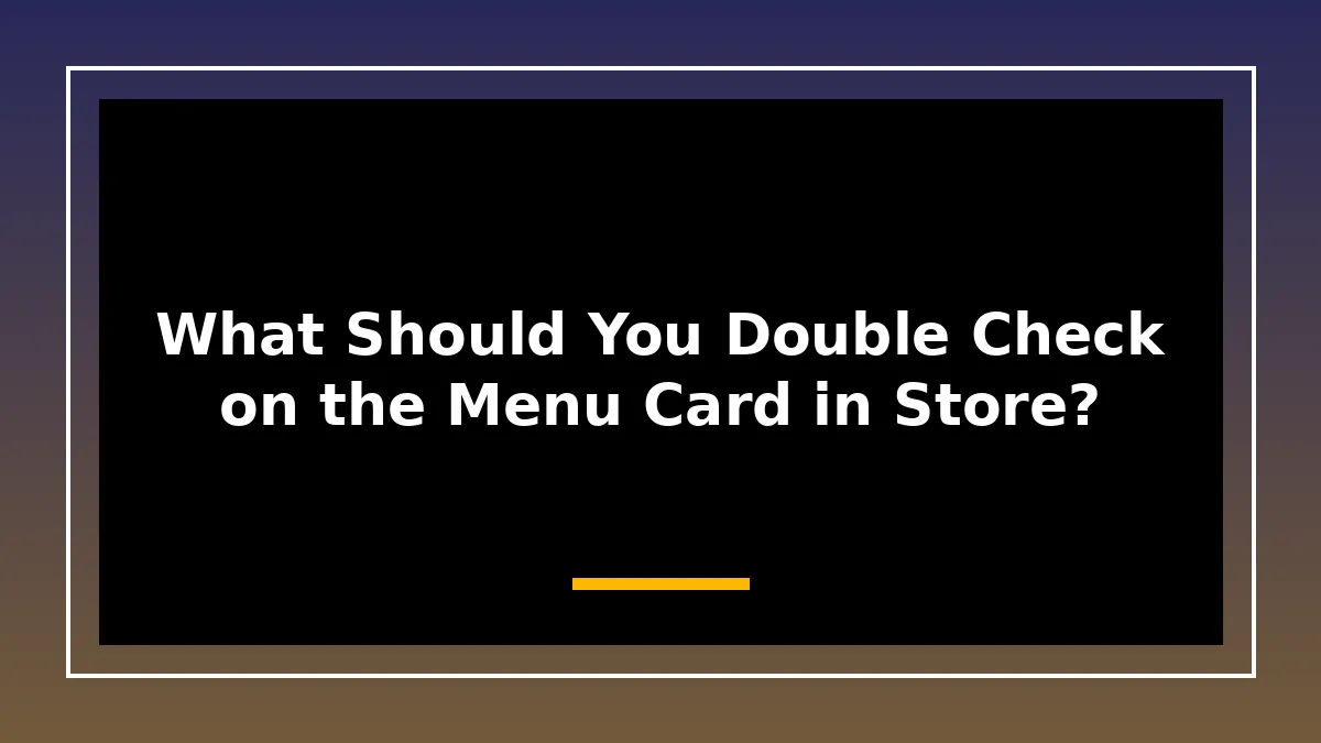 What Should You Double Check on the Menu Card in Store?