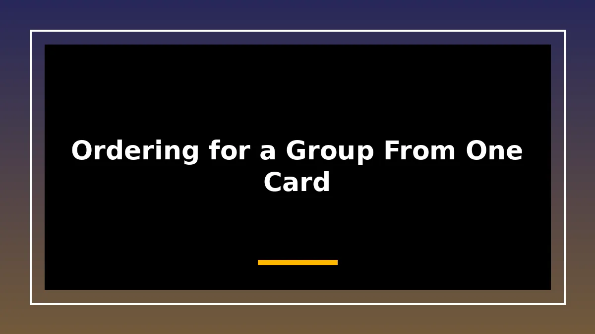 Ordering for a Group From One Card