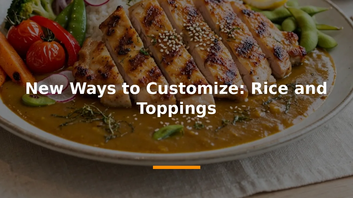New Ways to Customize: Rice and Toppings