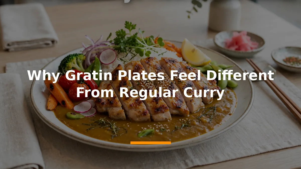 Why Gratin Plates Feel Different From Regular Curry