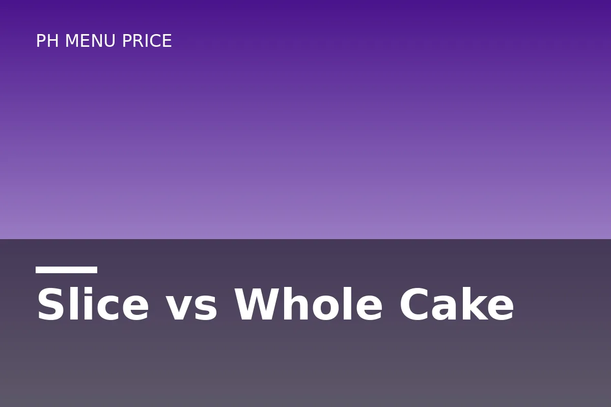 Slice vs whole cake