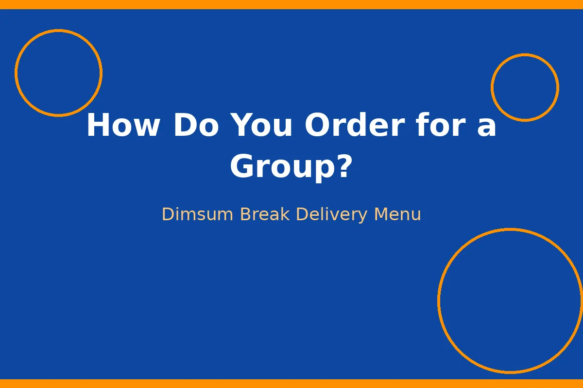 How Do You Order Dimsum Break for a Group?