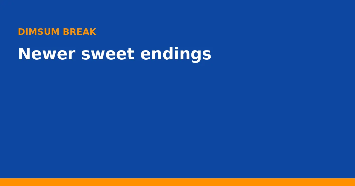 Newer sweet endings