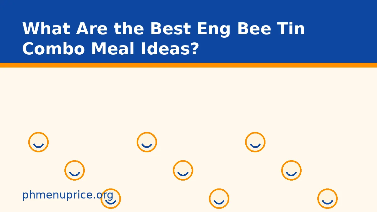 What Are the Best Eng Bee Tin Combo Meal Ideas?