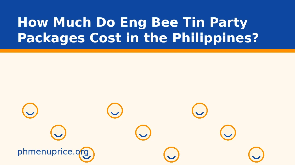 How Much Do Eng Bee Tin Party Packages Cost in the Philippines?