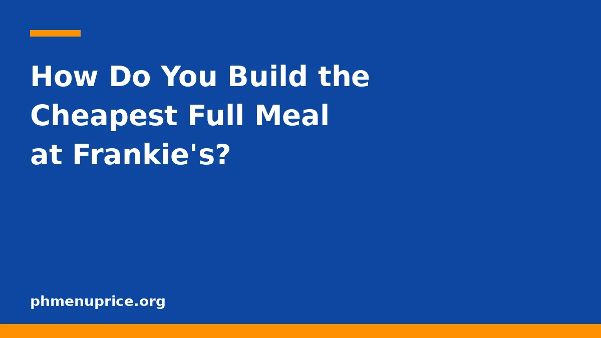 How Do You Build the Cheapest Full Meal at Frankie's?