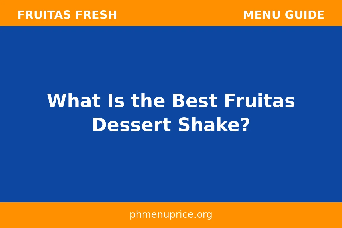 What is the best Fruitas dessert shake?