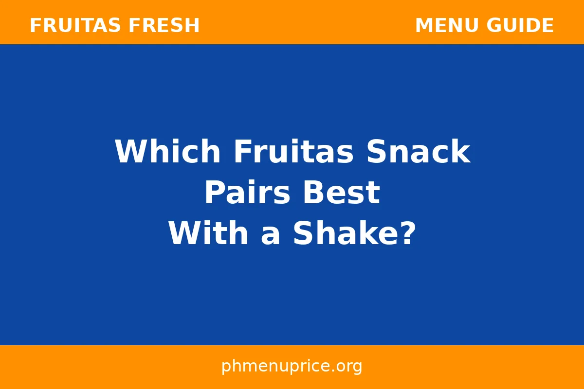 Which Fruitas snack pairs best with a shake?