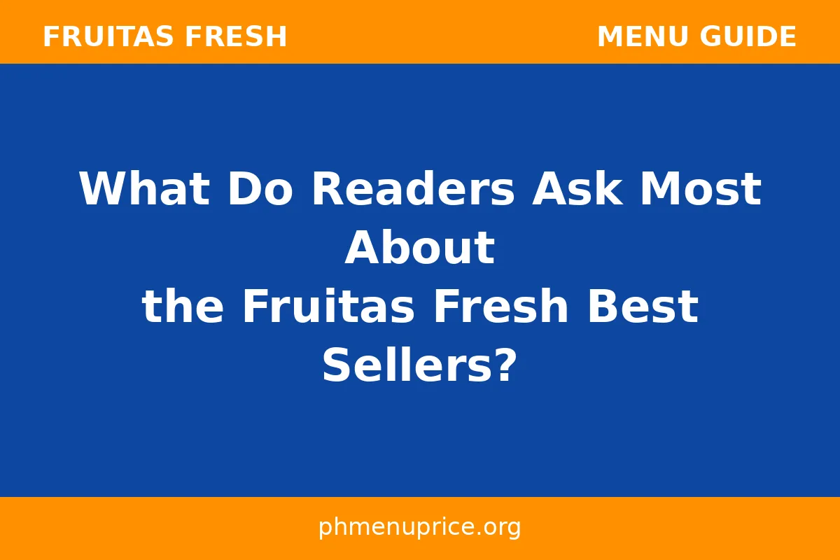What do readers ask most about the Fruitas Fresh Best Sellers?