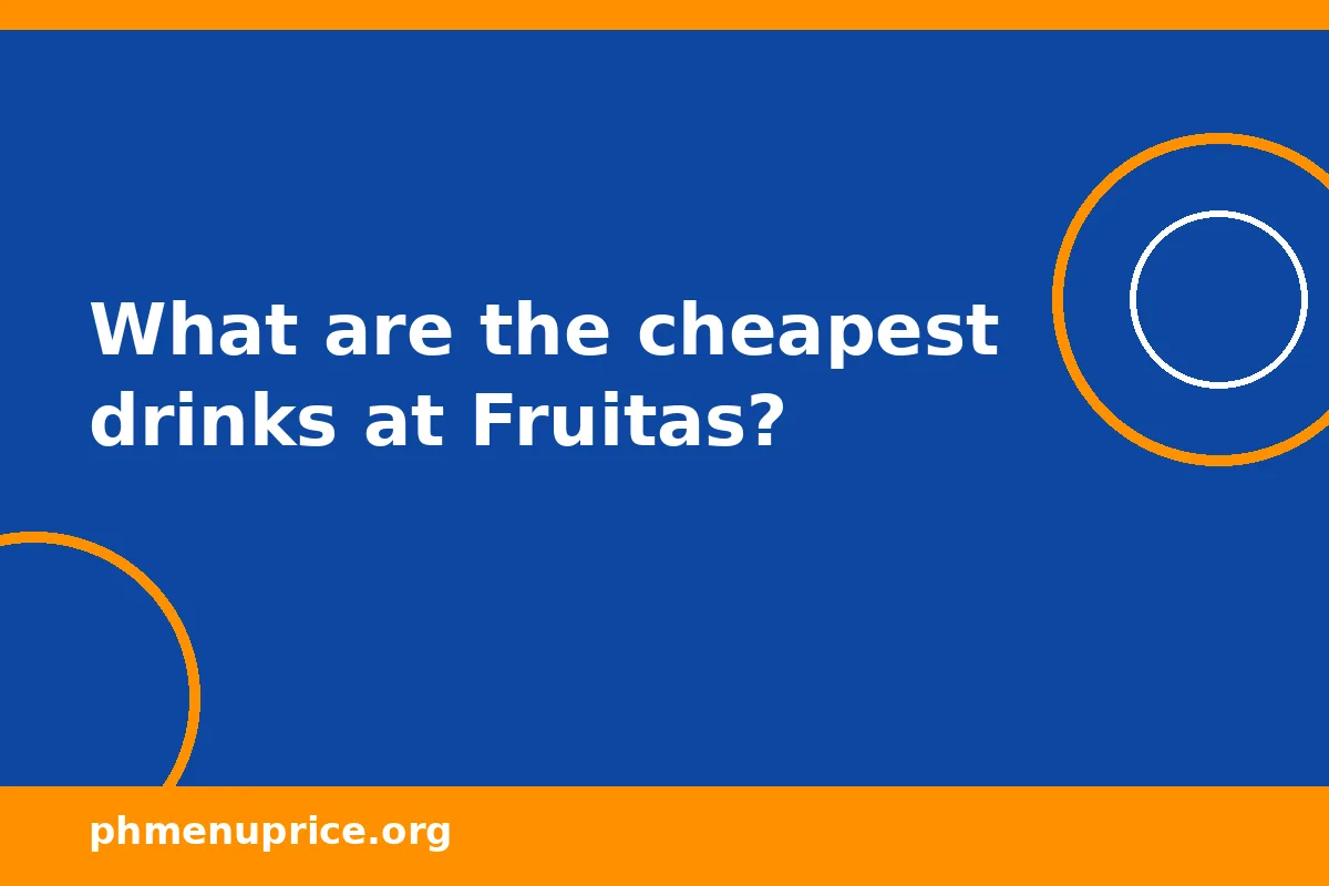 What are the cheapest drinks at Fruitas?