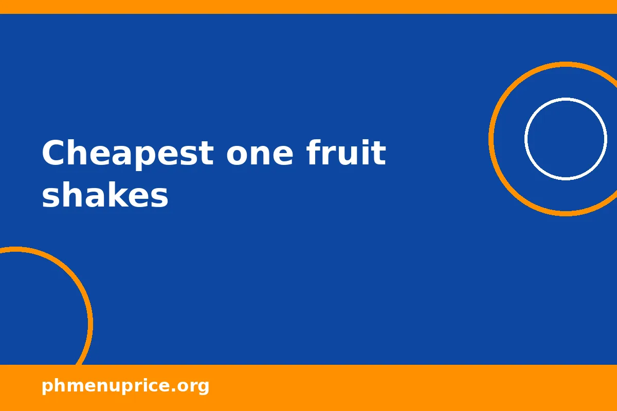 Cheapest one fruit shakes