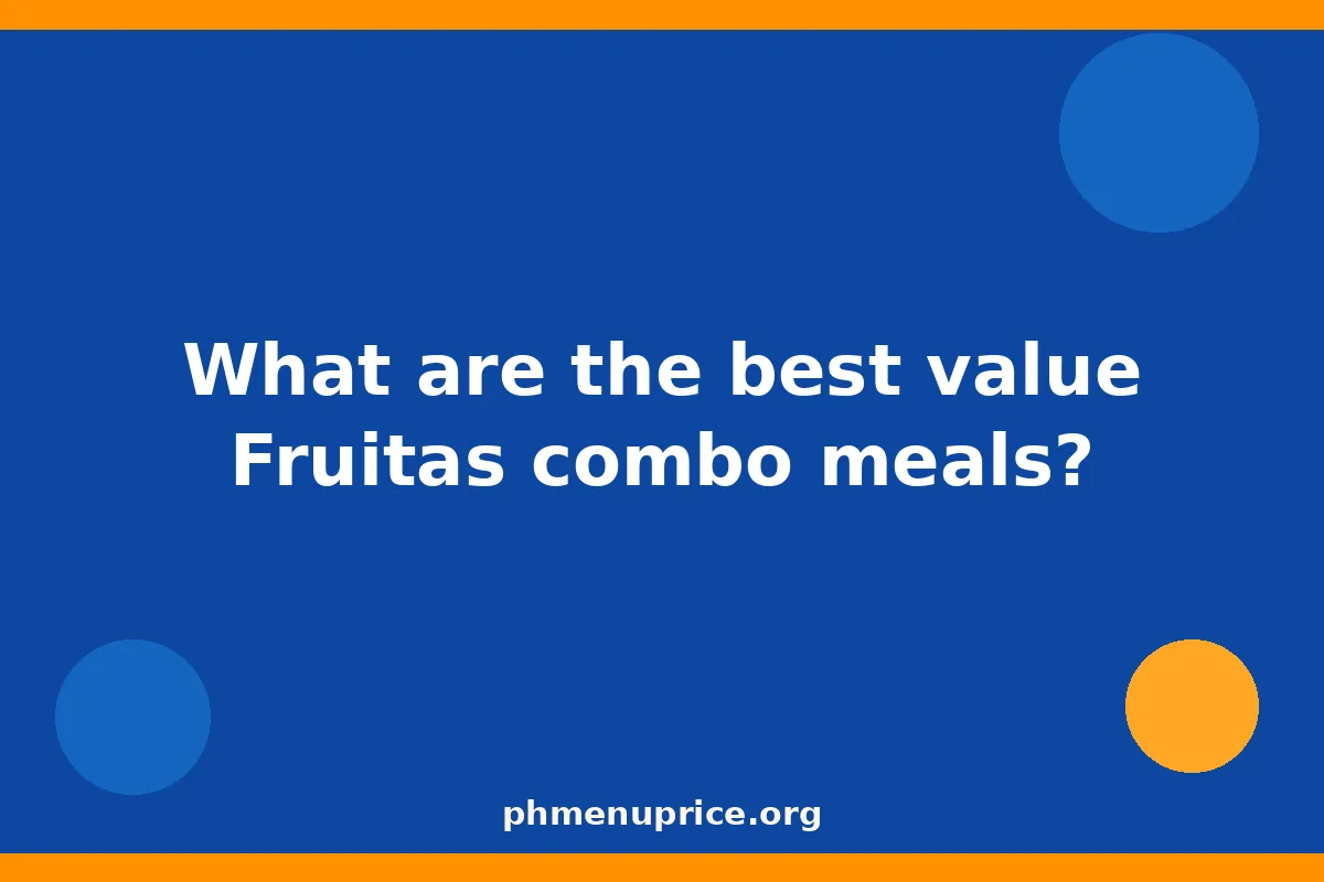 What are the best Fruitas Fresh Combo Meals for value?