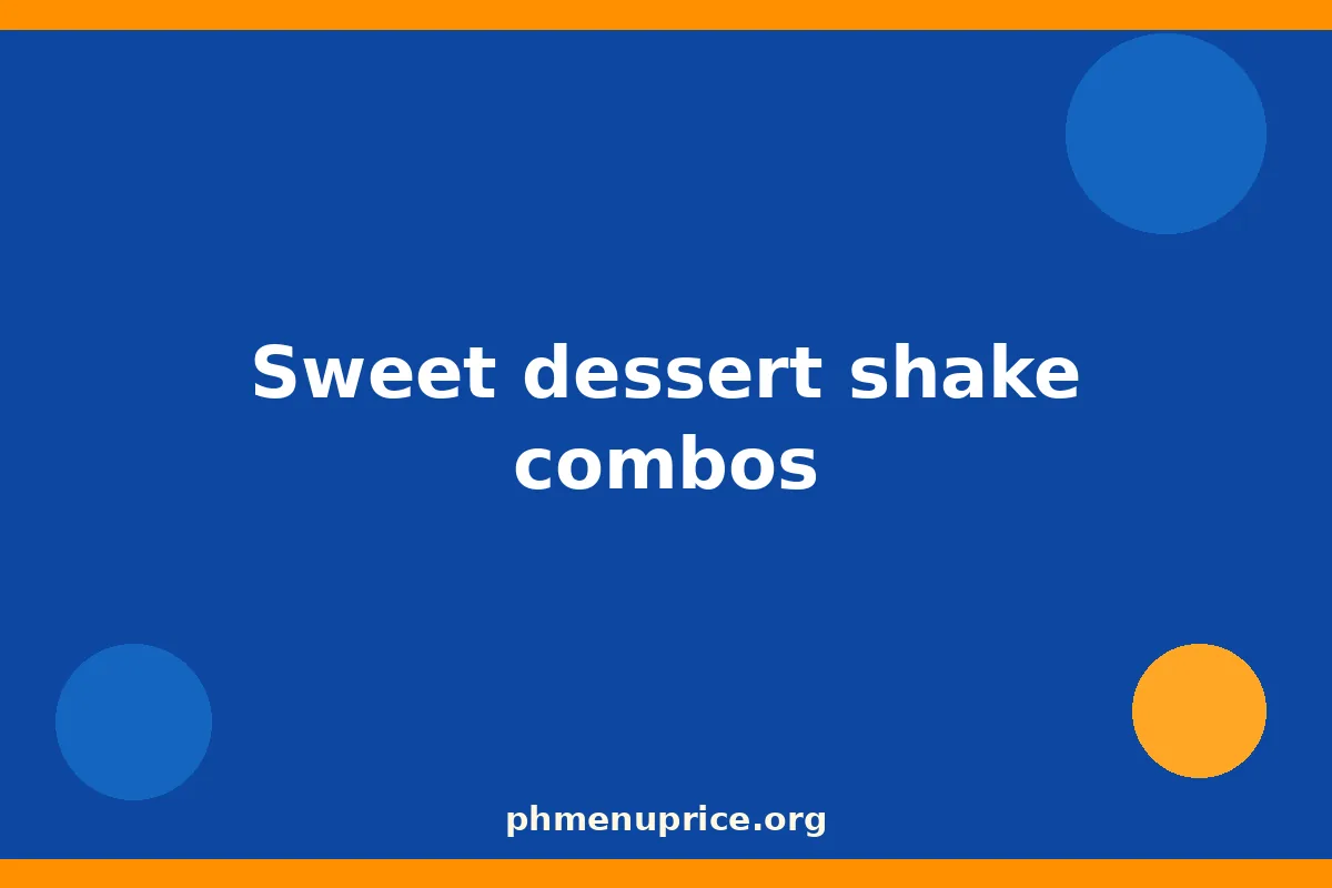 Sweet dessert shake combos