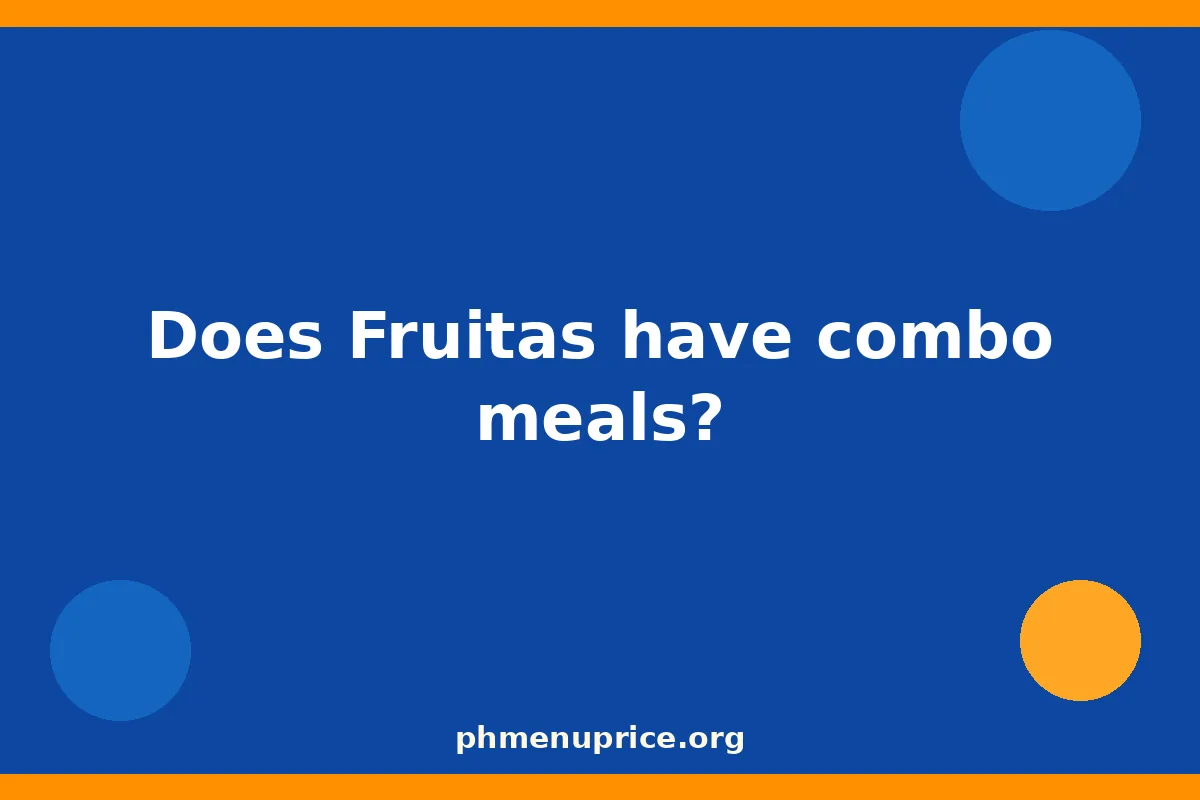 Does Fruitas have combo meals?