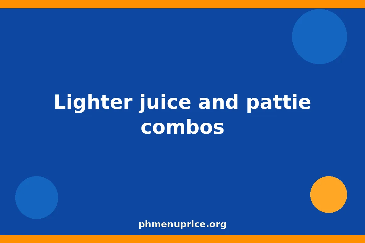Lighter juice and pattie combos