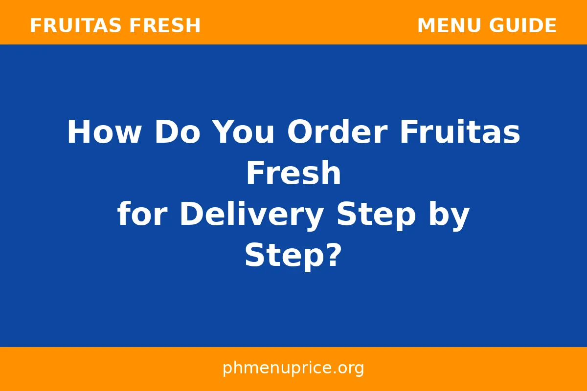 How do you order Fruitas Fresh for delivery step by step?