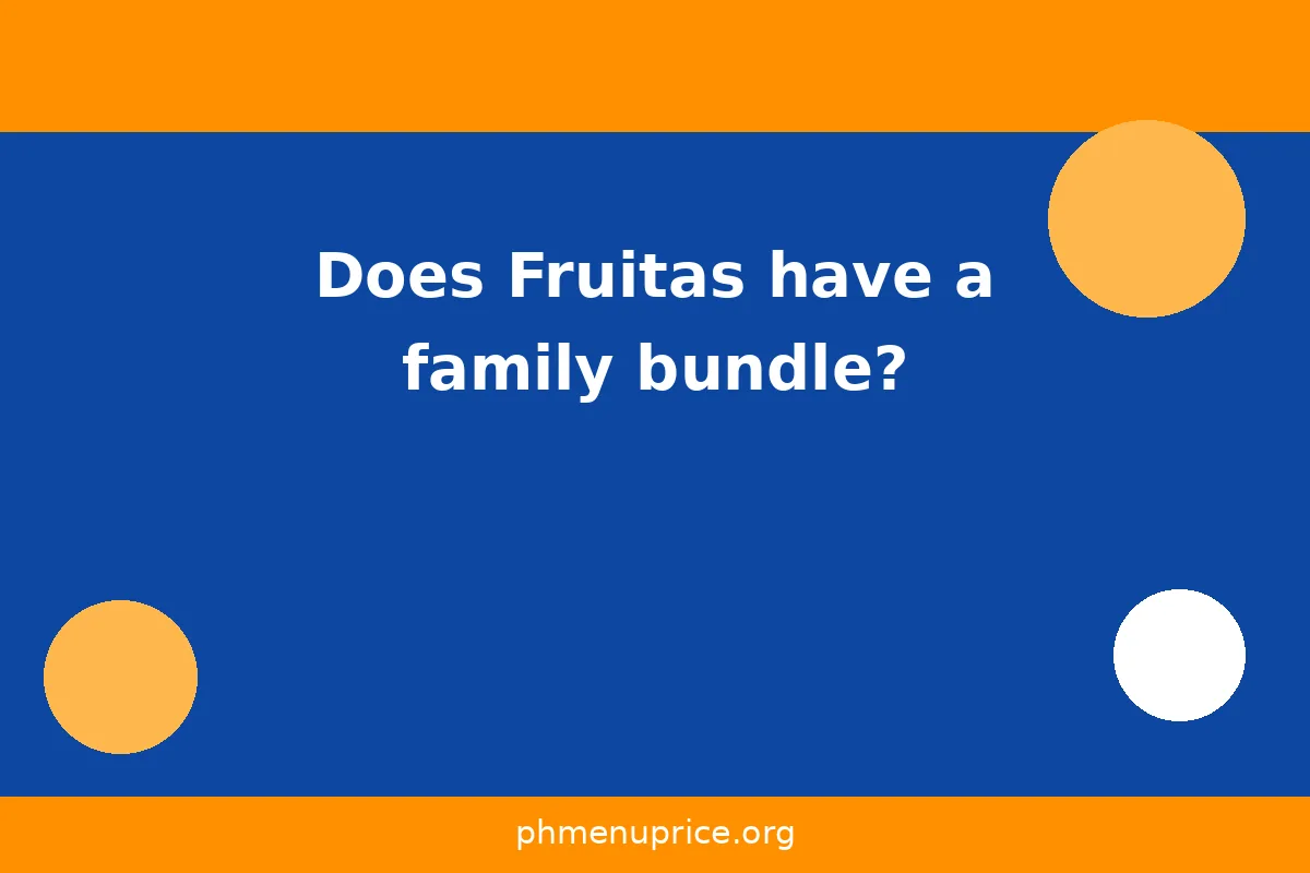Does Fruitas have a family bundle?