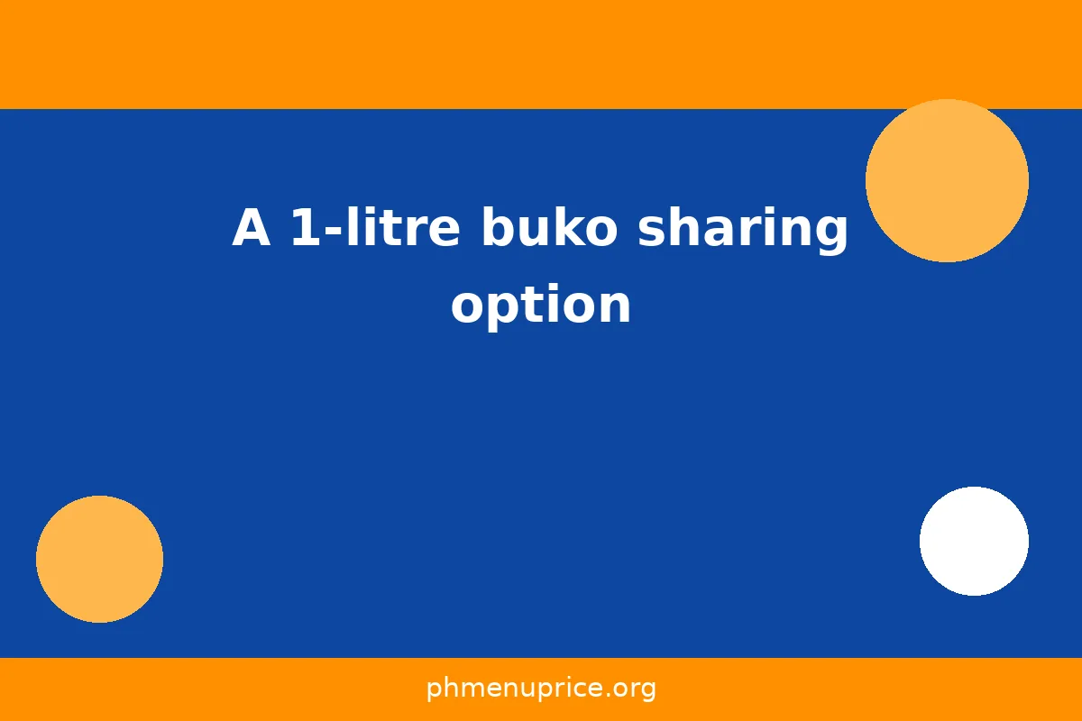 A 1-litre buko sharing option