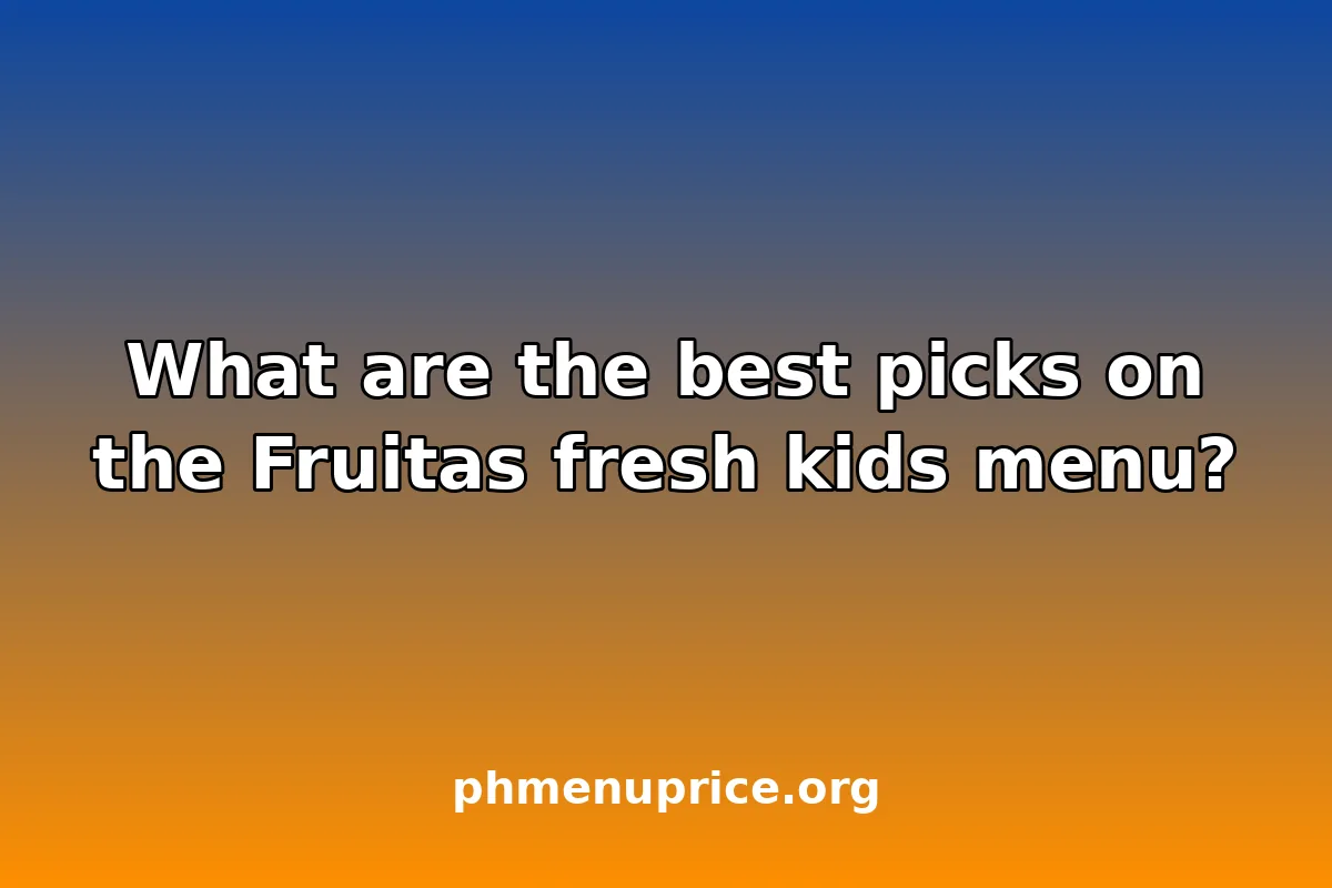 What are the best picks on the Fruitas fresh kids menu?