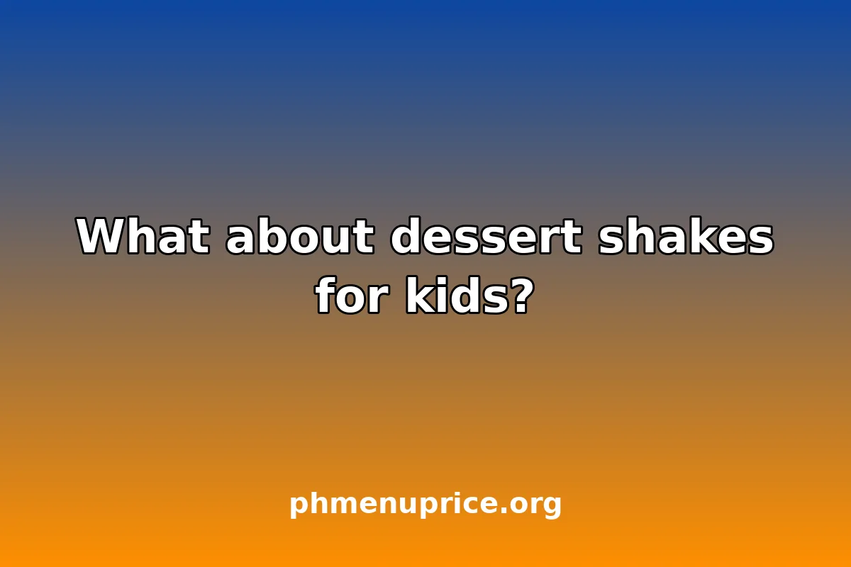 What about dessert shakes for kids?