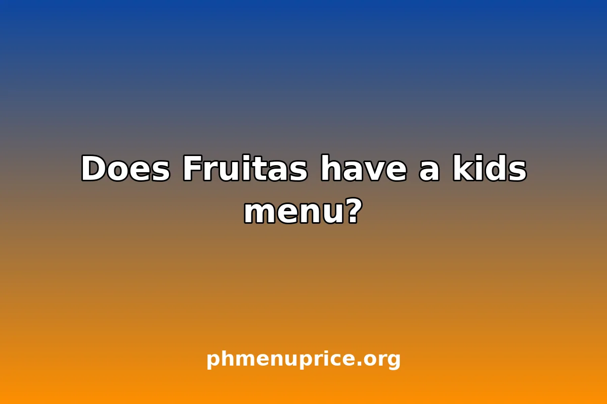 Does Fruitas have a kids menu?